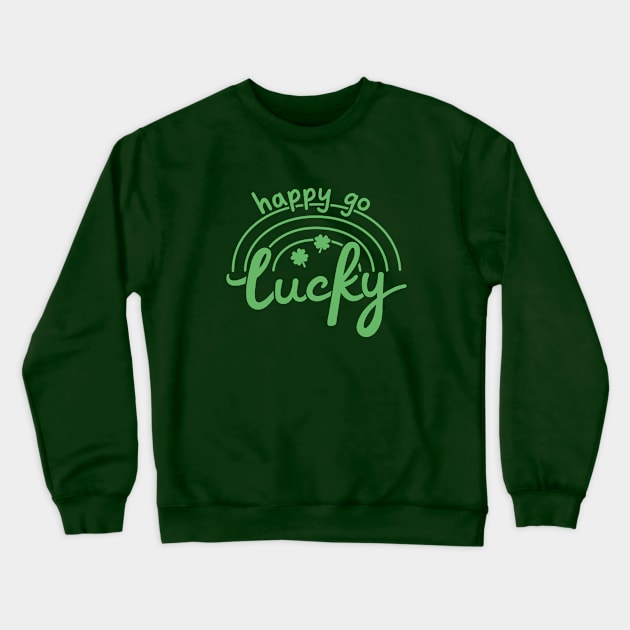 Happy Go Lucky St Patrick's Day Crewneck Sweatshirt by rustydoodle